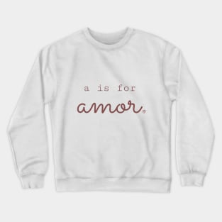 a is for amor Crewneck Sweatshirt